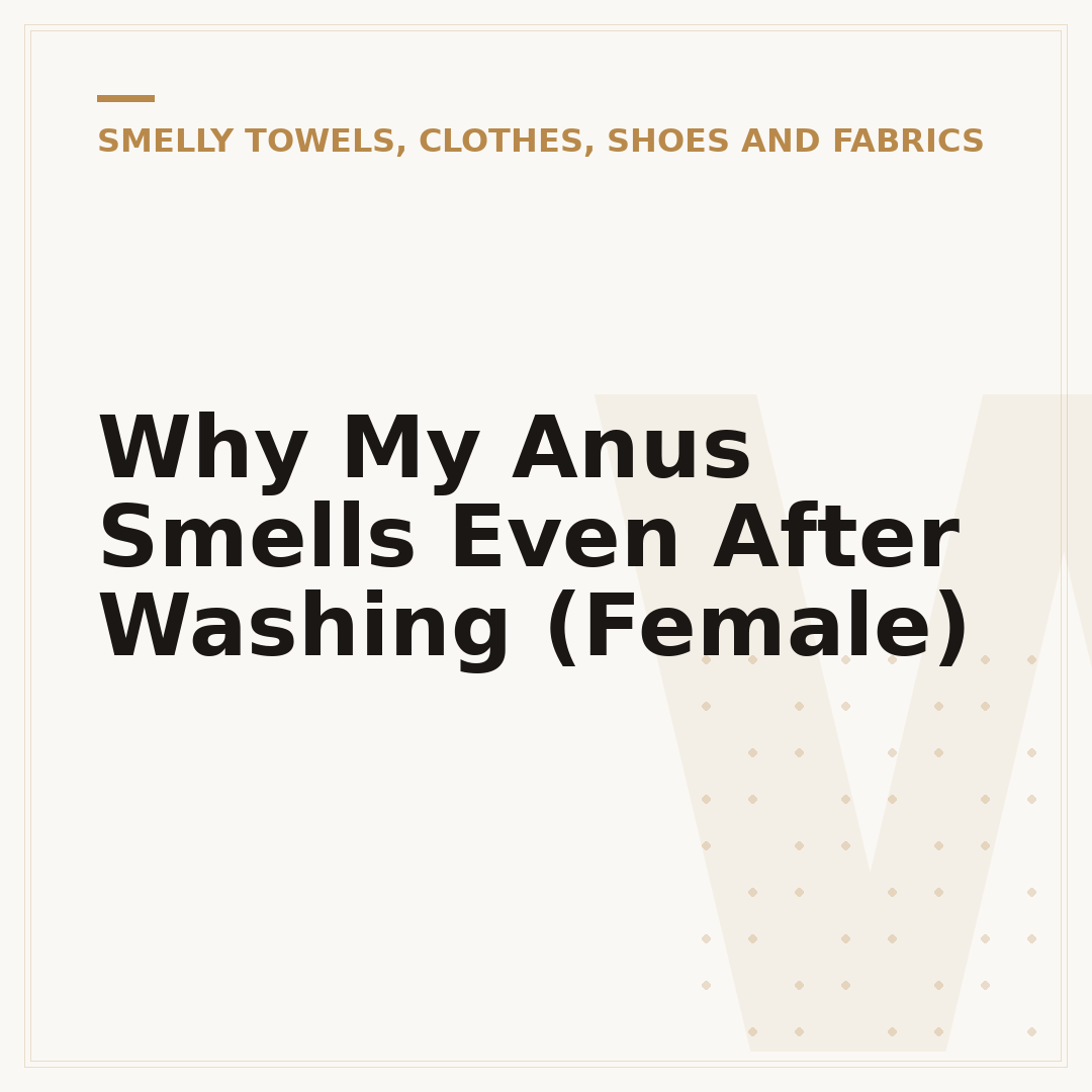 Why My Anus Smells Even After Washing (Female)