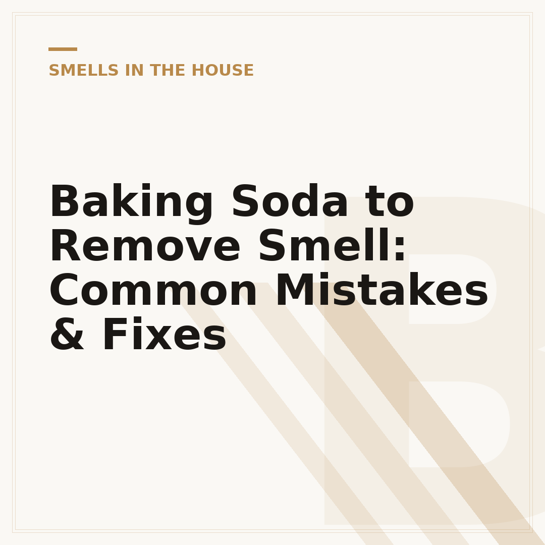 Baking Soda to Remove Smell: Common Mistakes & Fixes