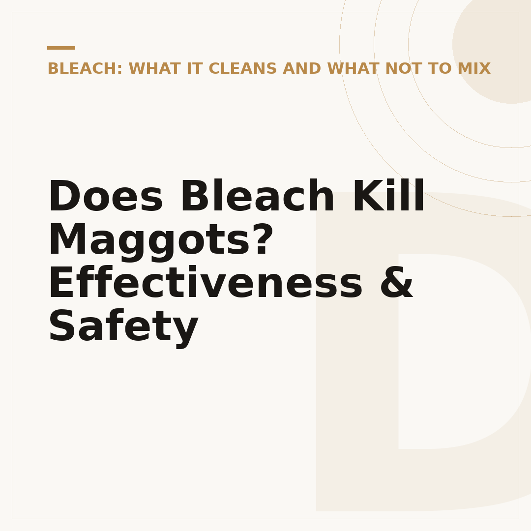 Does Bleach Kill Maggots? Effectiveness & Safety