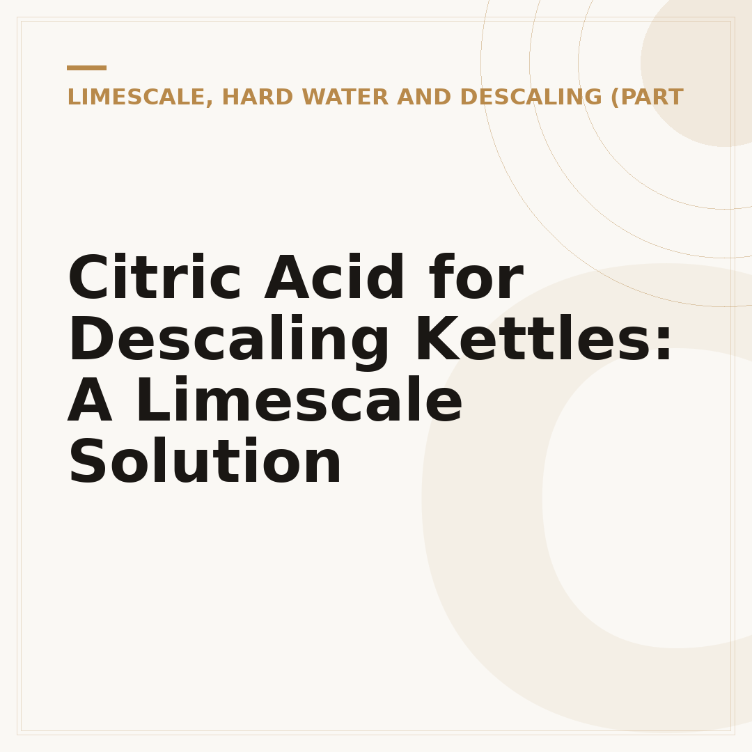 Citric Acid for Descaling Kettles: A Limescale Solution