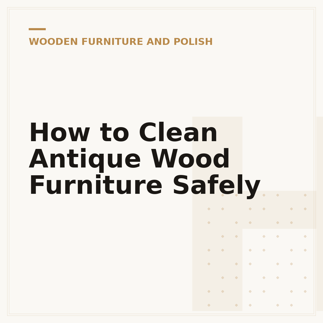 How to Clean Antique Wood Furniture Safely