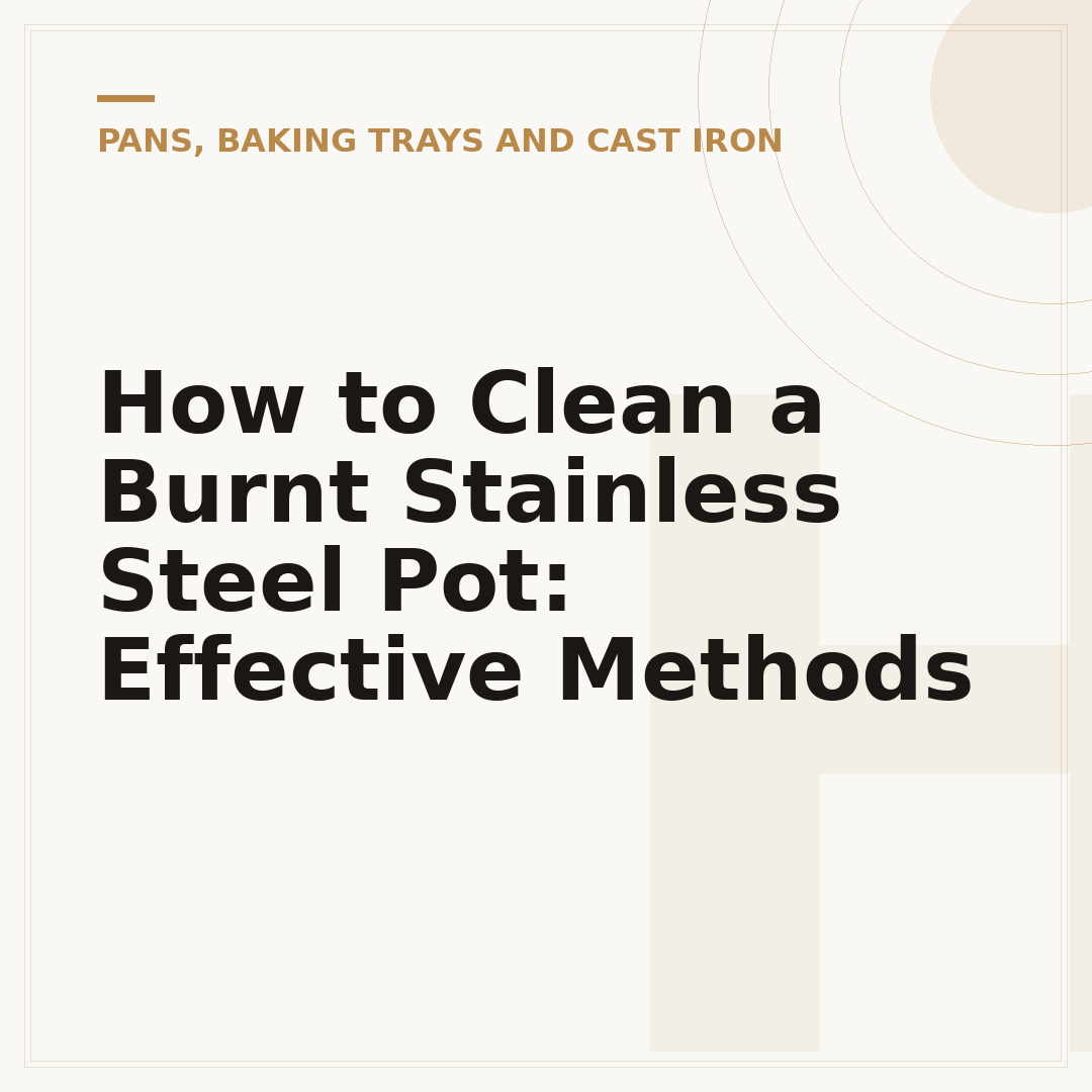 How to Clean a Burnt Stainless Steel Pot: Effective Methods