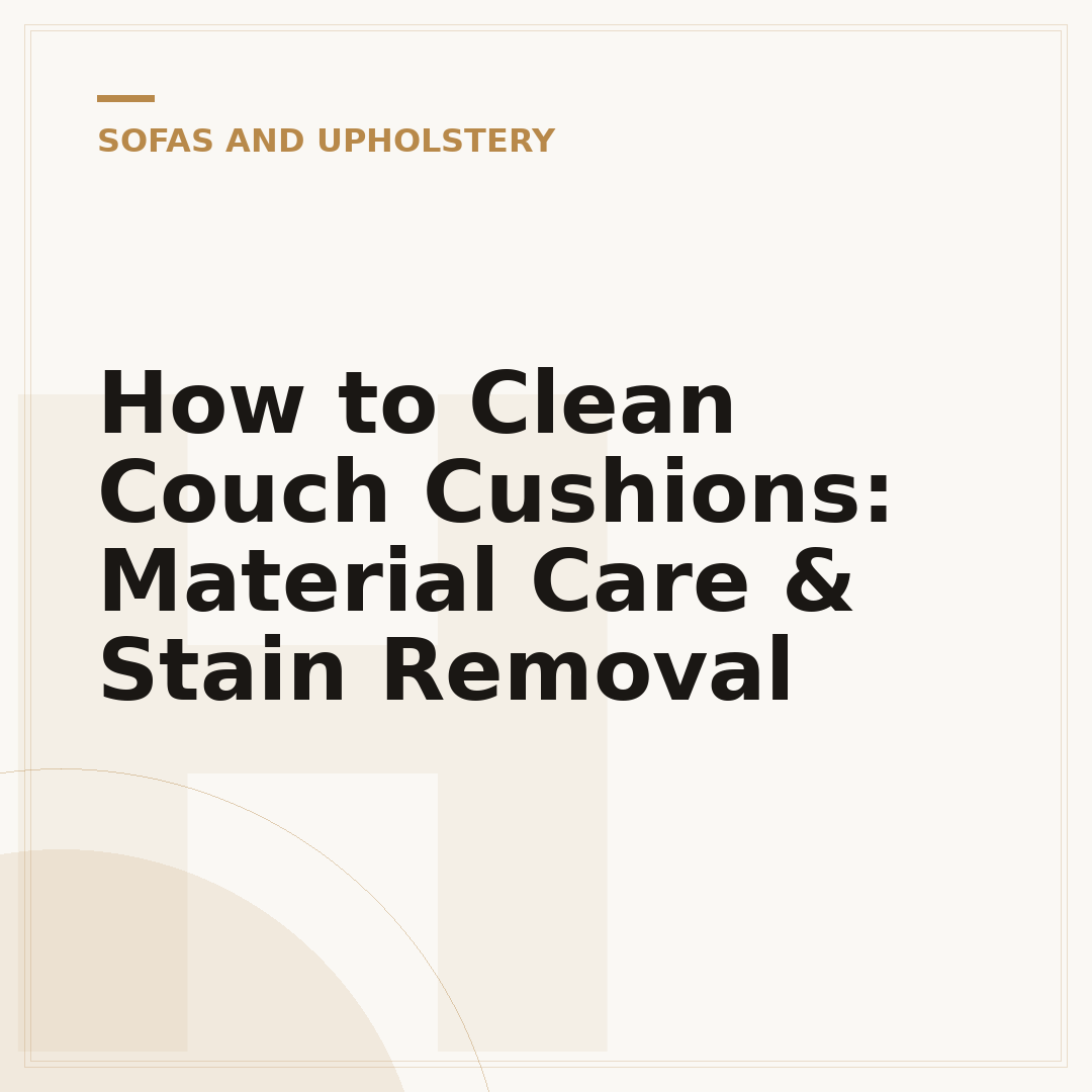 How to Clean Couch Cushions: Material Care & Stain Removal