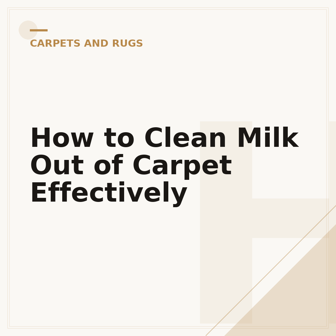 How to Clean Milk Out of Carpet Effectively