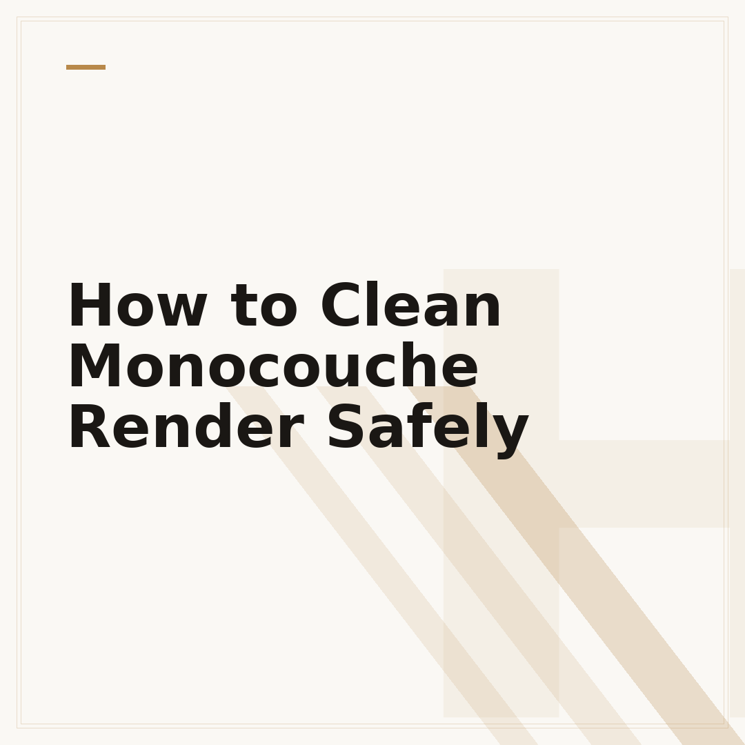 How to Clean Monocouche Render Safely