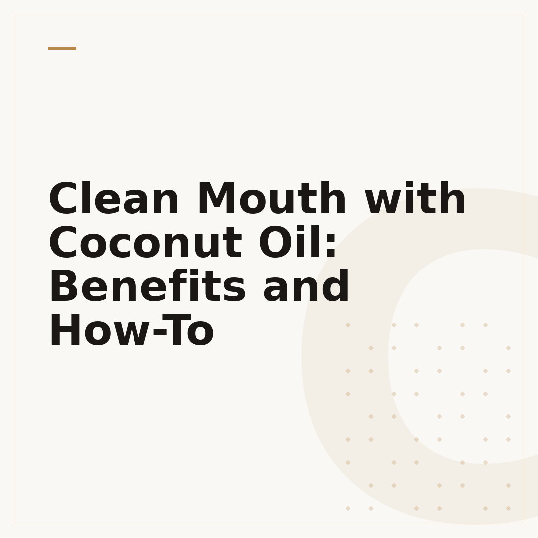 Clean Mouth with Coconut Oil: Benefits and How-To