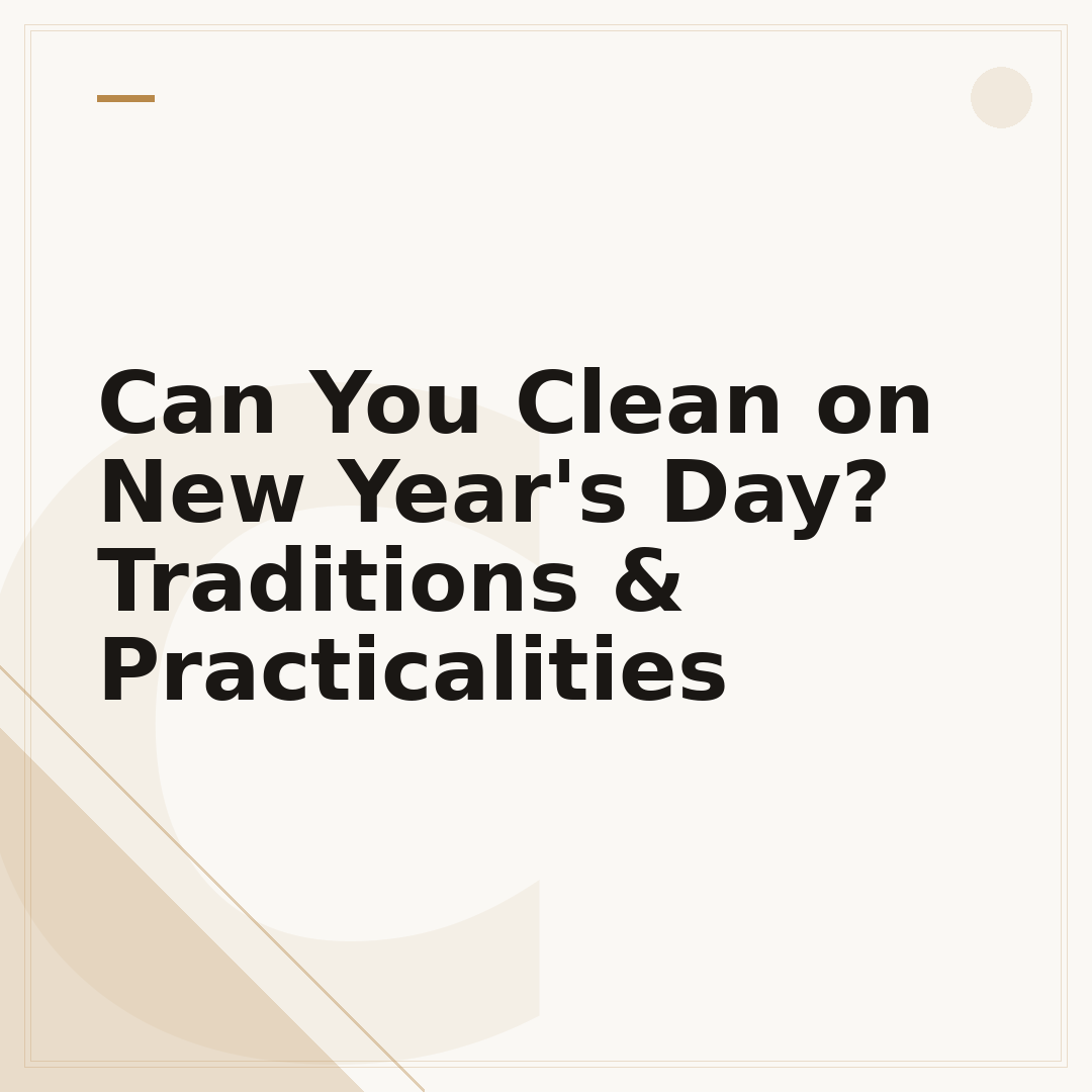 Can You Clean on New Year's Day? Traditions & Practicalities