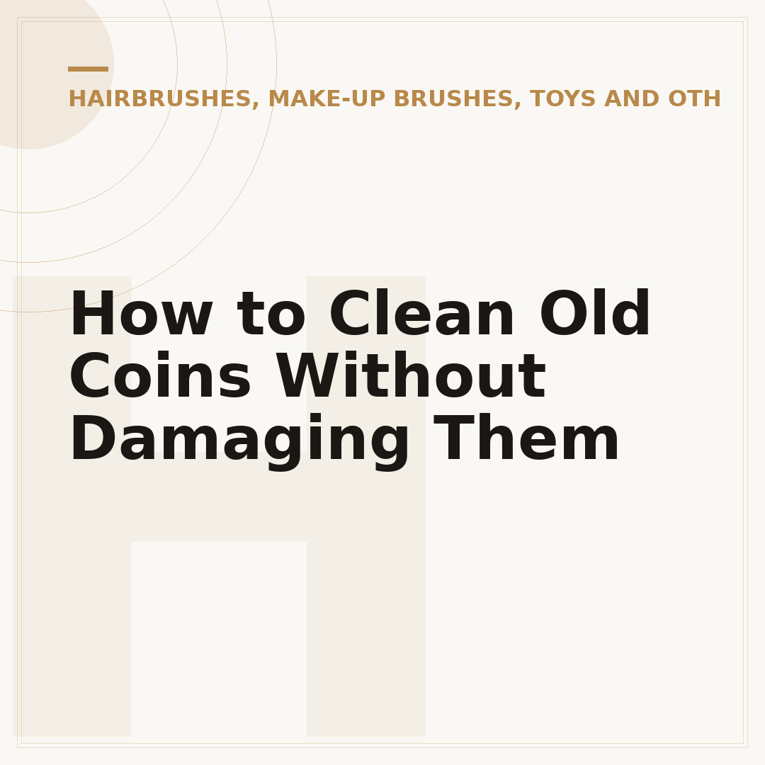 How to Clean Old Coins Without Damaging Them