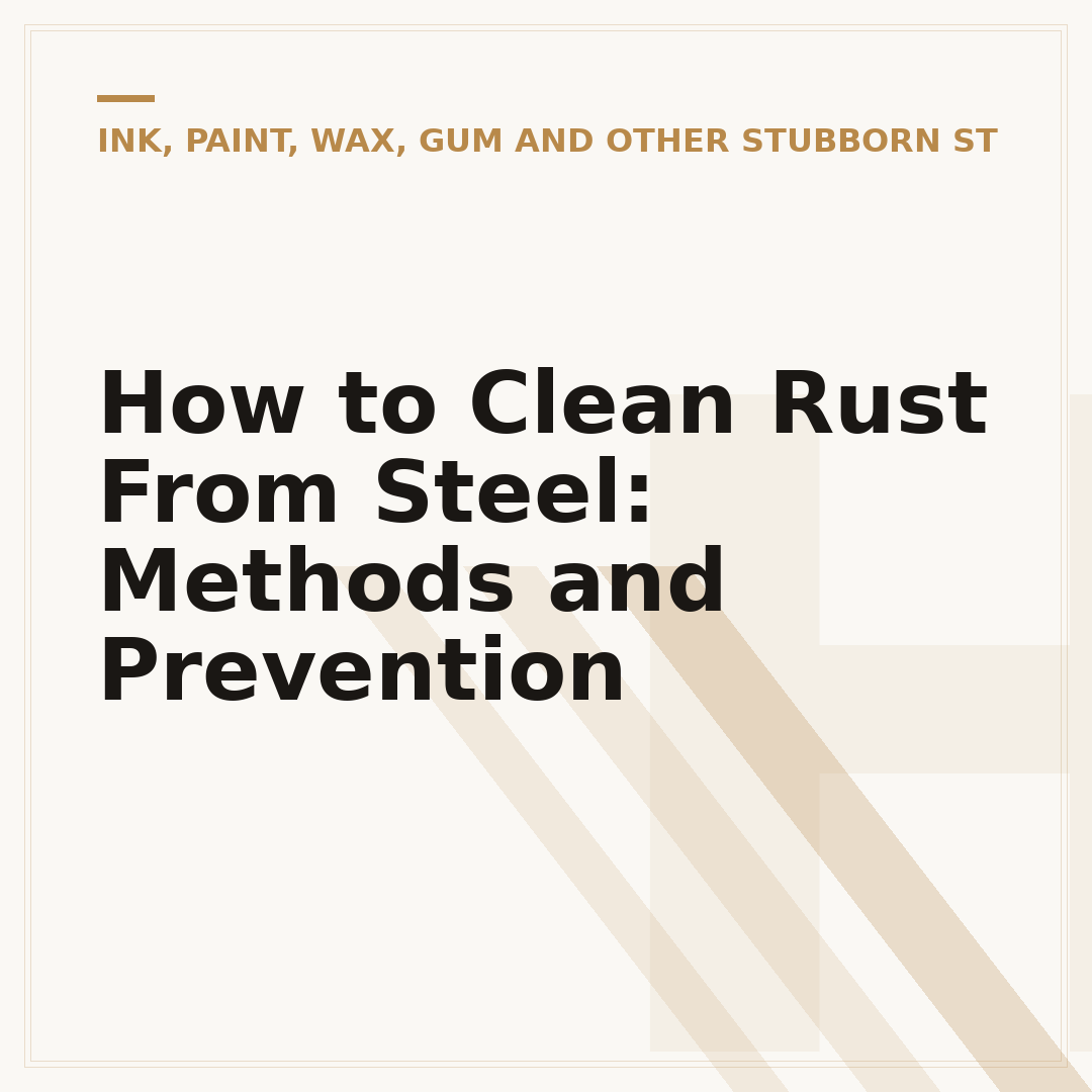How to Clean Rust From Steel: Methods and Prevention