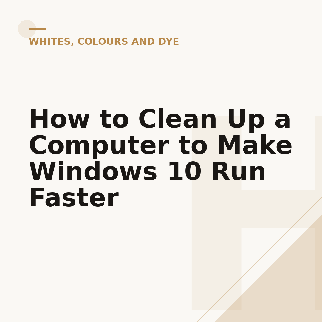 How to Clean Up a Computer to Make Windows 10 Run Faster