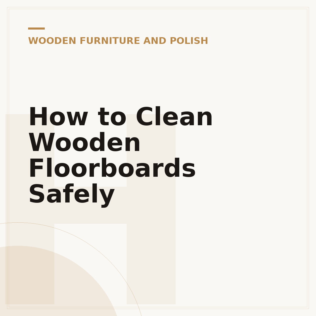 How to Clean Wooden Floorboards Safely