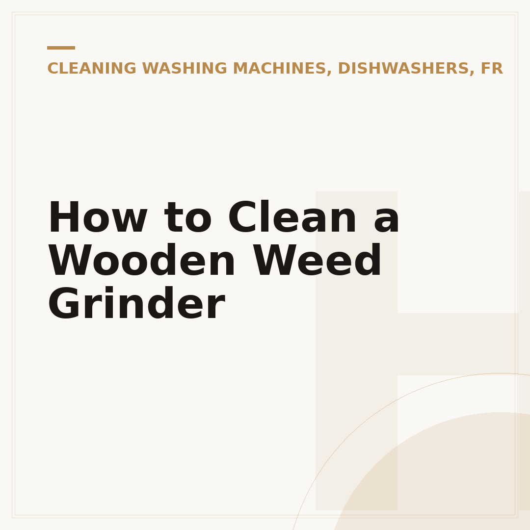 How to Clean a Wooden Weed Grinder