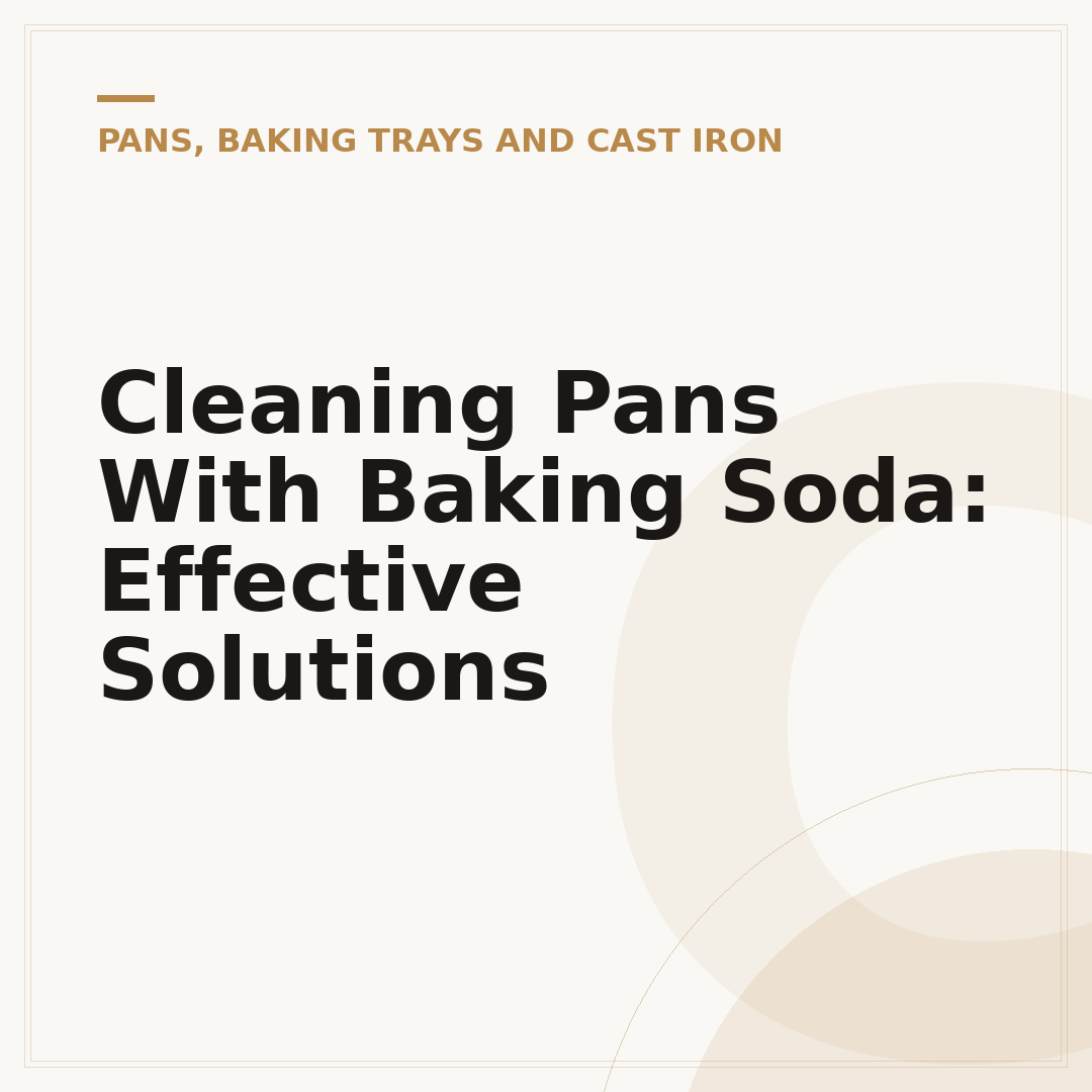 Cleaning Pans With Baking Soda: Effective Solutions