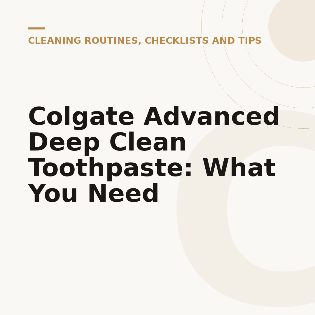 Colgate Advanced Deep Clean Toothpaste: What You Need