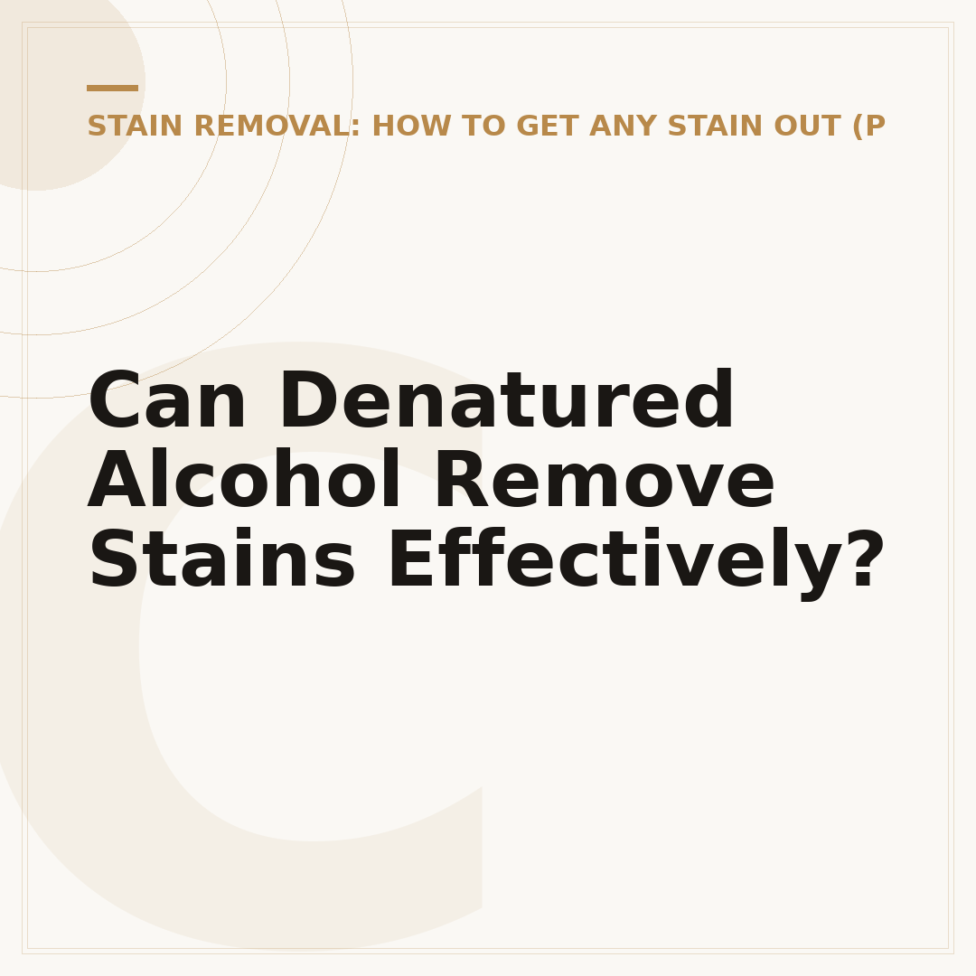 Can Denatured Alcohol Remove Stains Effectively?