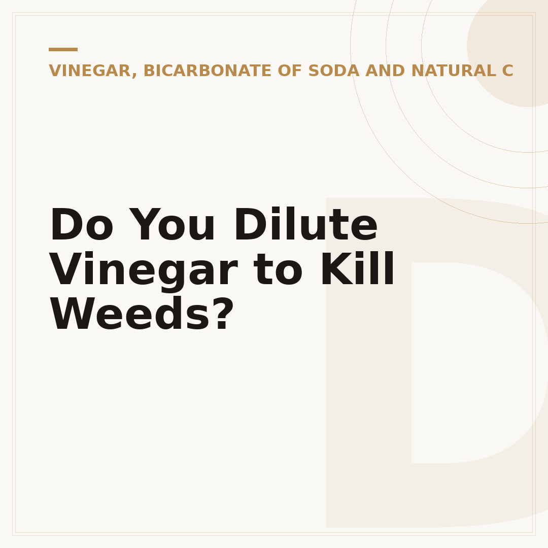 Do You Dilute Vinegar to Kill Weeds?