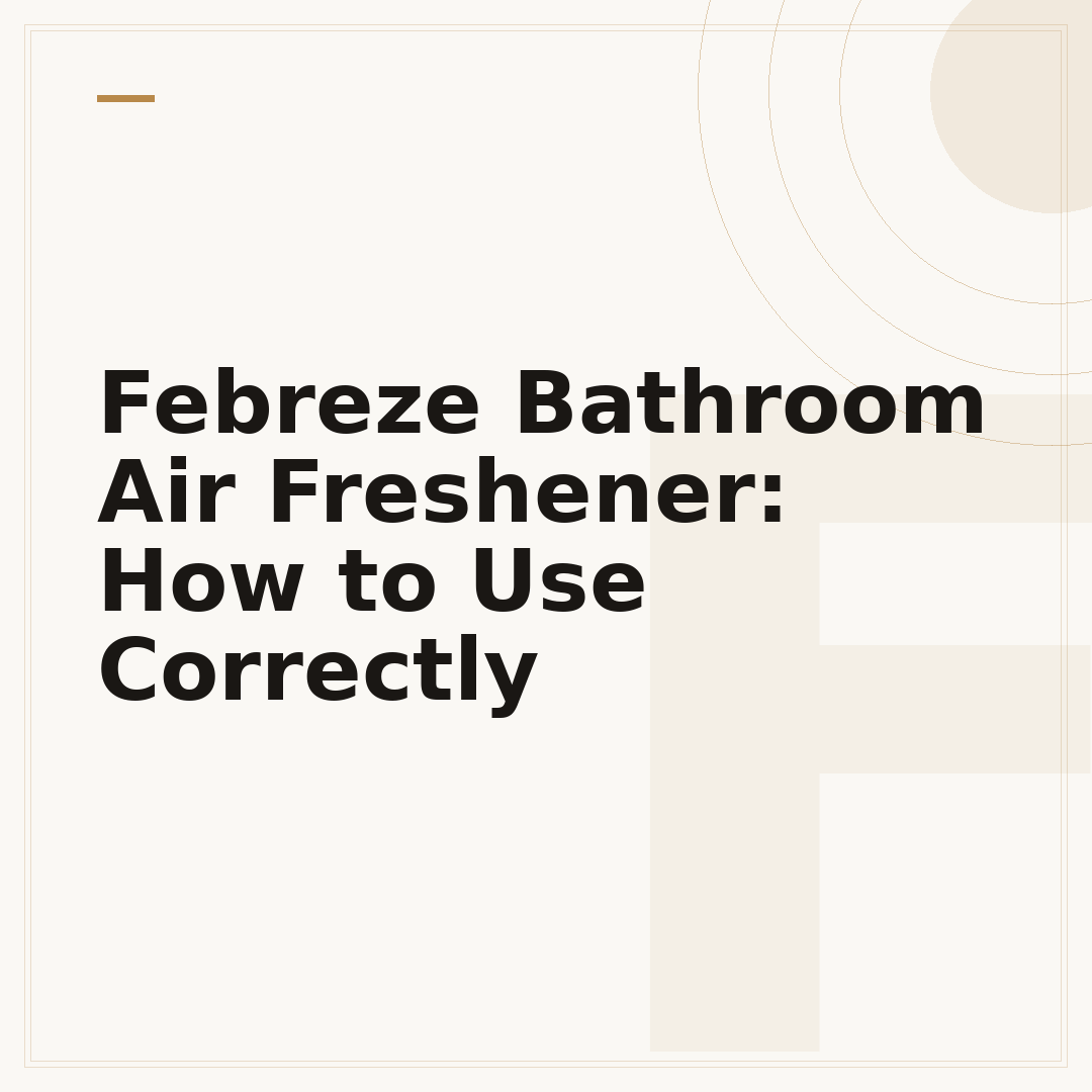 Febreze Bathroom Air Freshener: How to Use Correctly