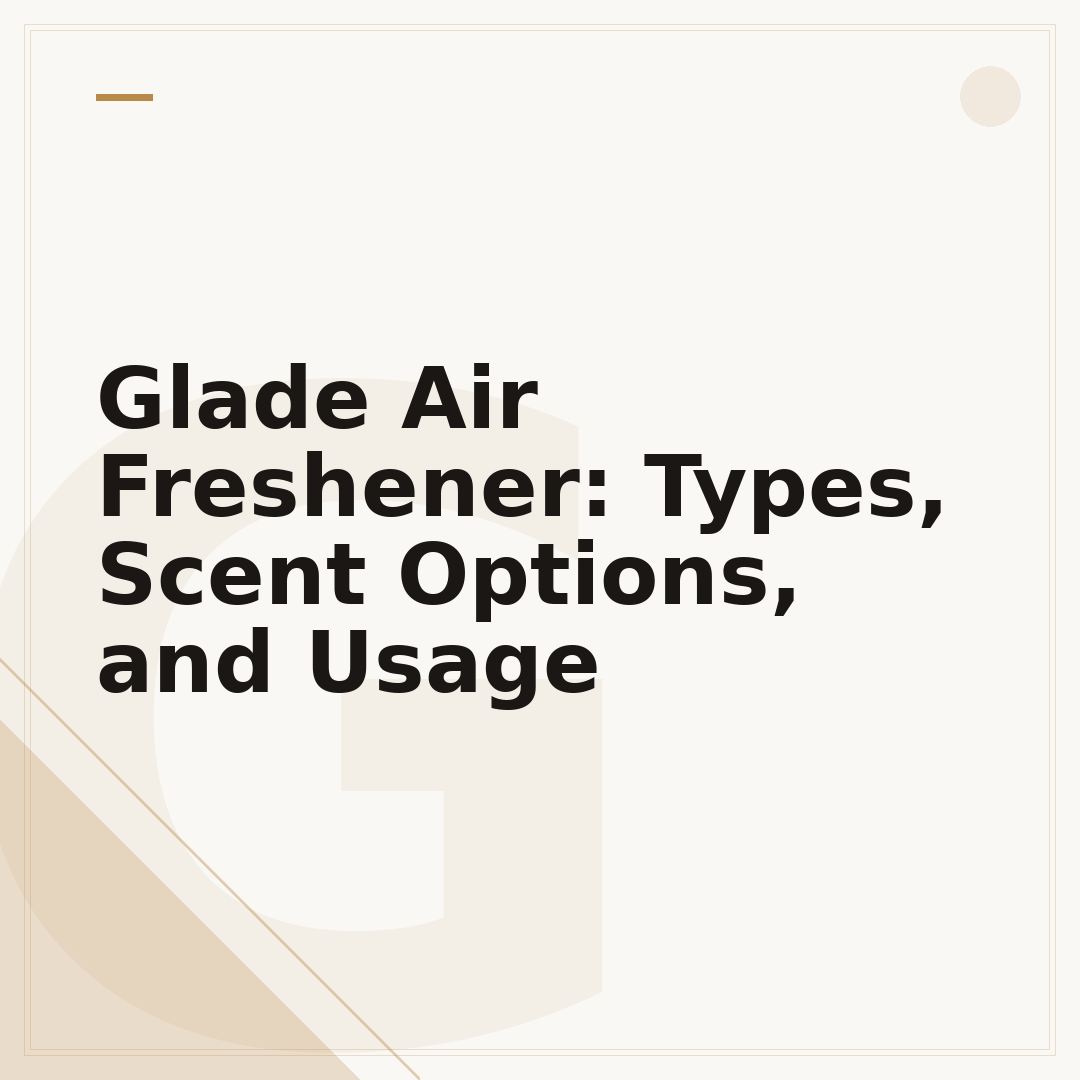 Glade Air Freshener: Types, Scent Options, and Usage