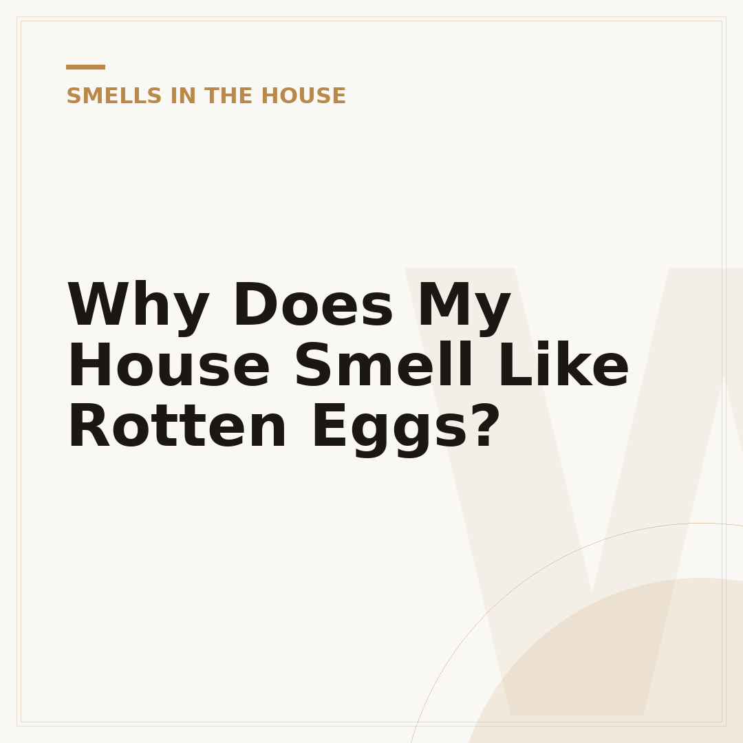 Why Does My House Smell Like Rotten Eggs?