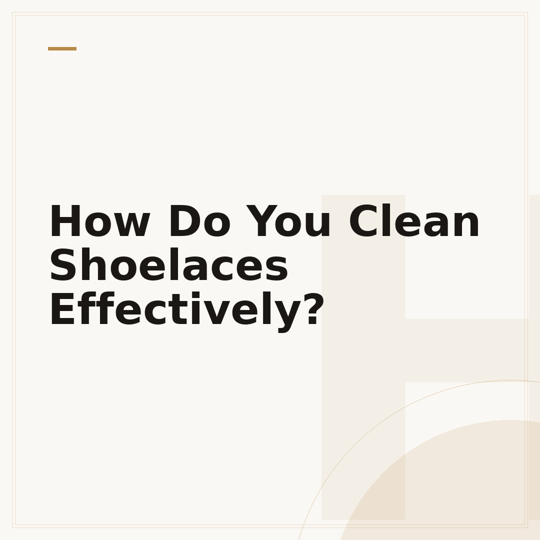 How Do You Clean Shoelaces Effectively?