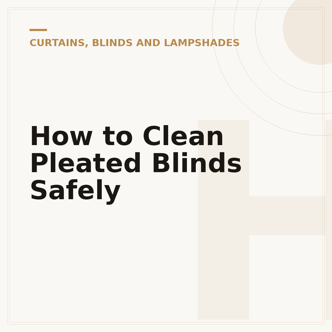 How to Clean Pleated Blinds Safely