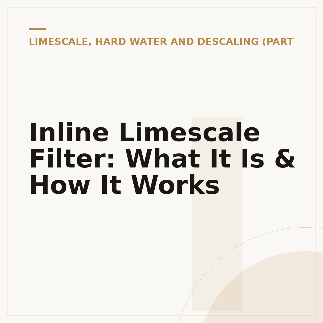 Inline Limescale Filter: What It Is & How It Works