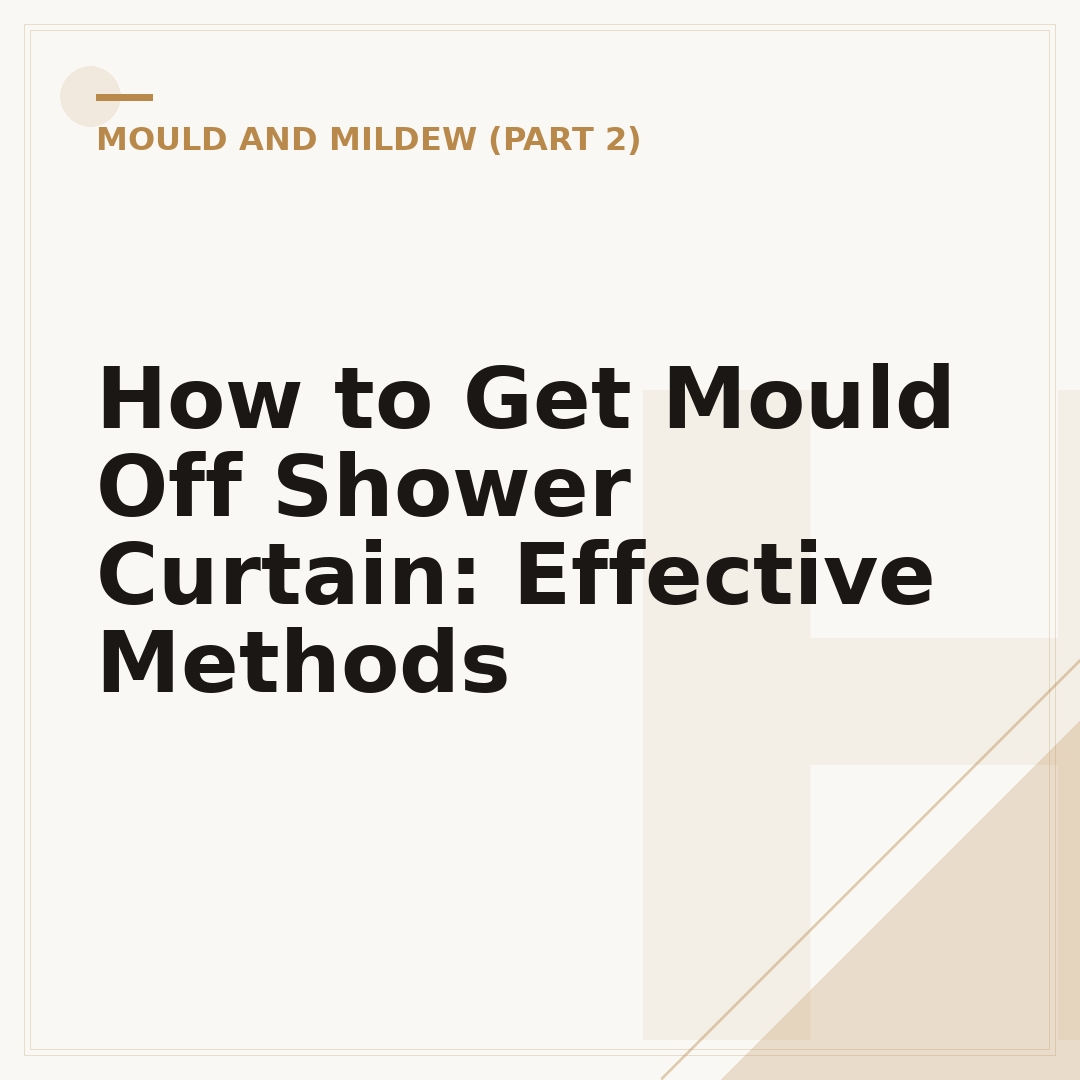 How to Get Mould Off Shower Curtain: Effective Methods