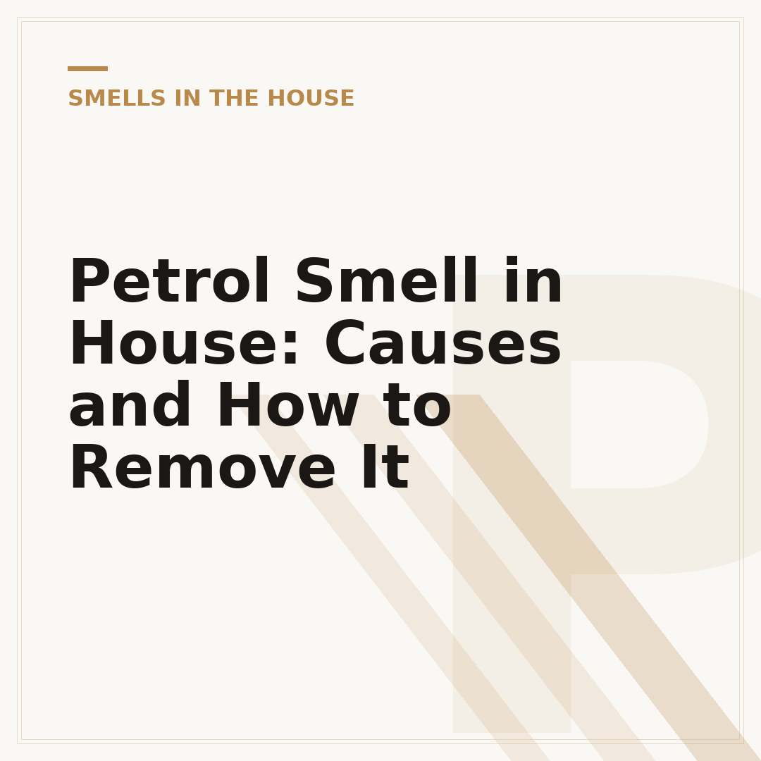 Petrol Smell in House: Causes and How to Remove It