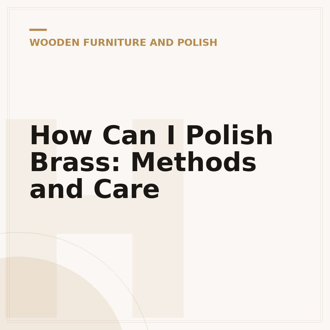 How Can I Polish Brass: Methods and Care