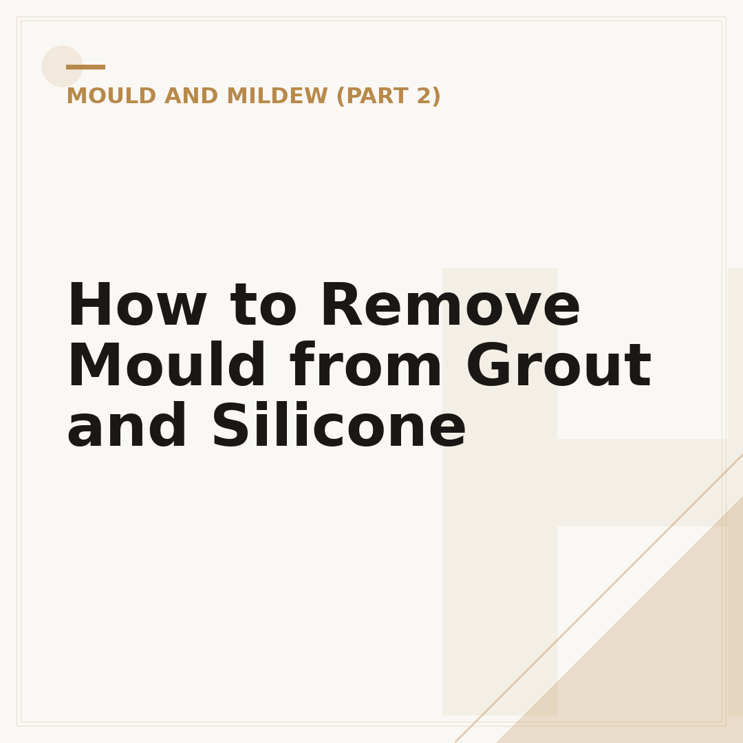 How to Remove Mould from Grout and Silicone