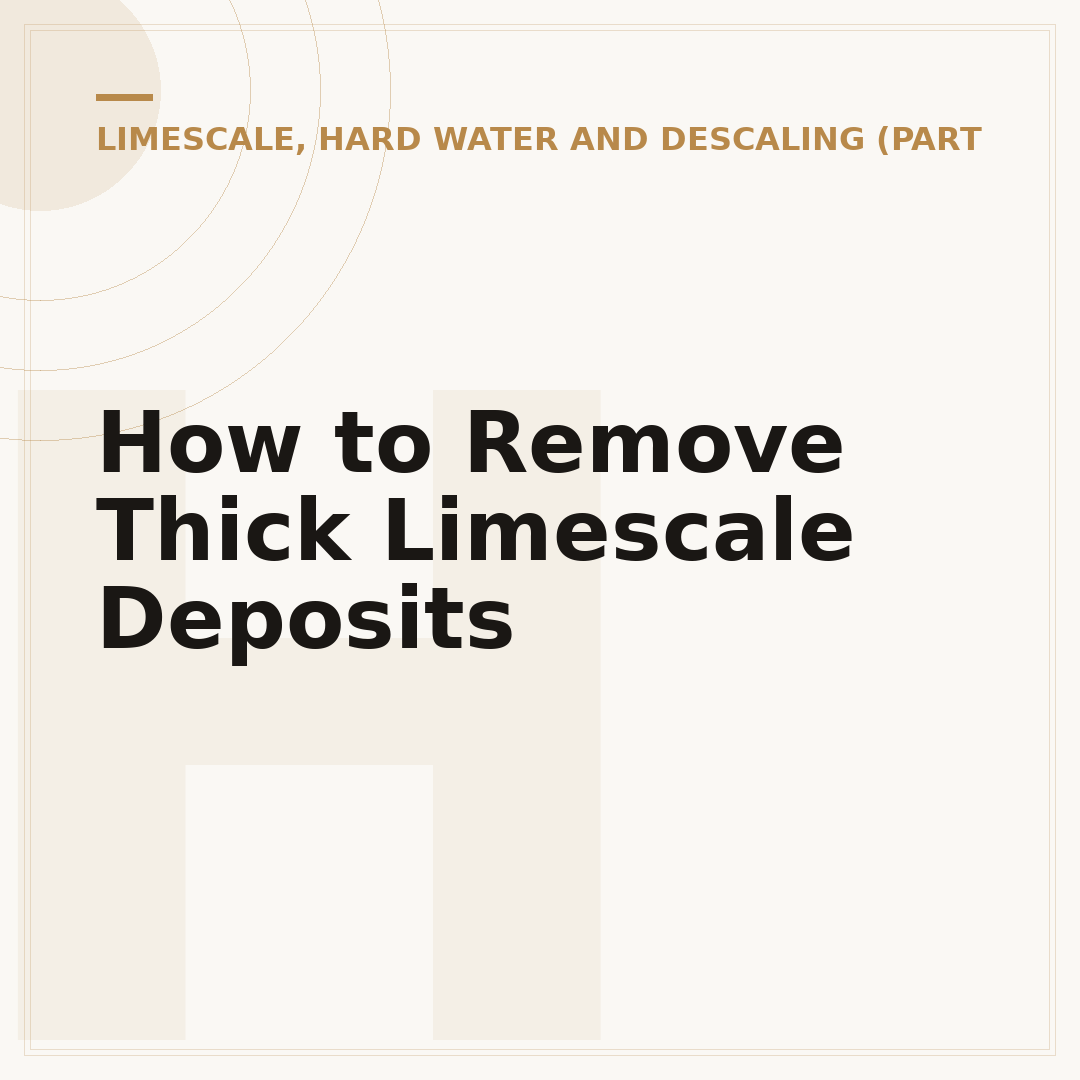 How to Remove Thick Limescale Deposits