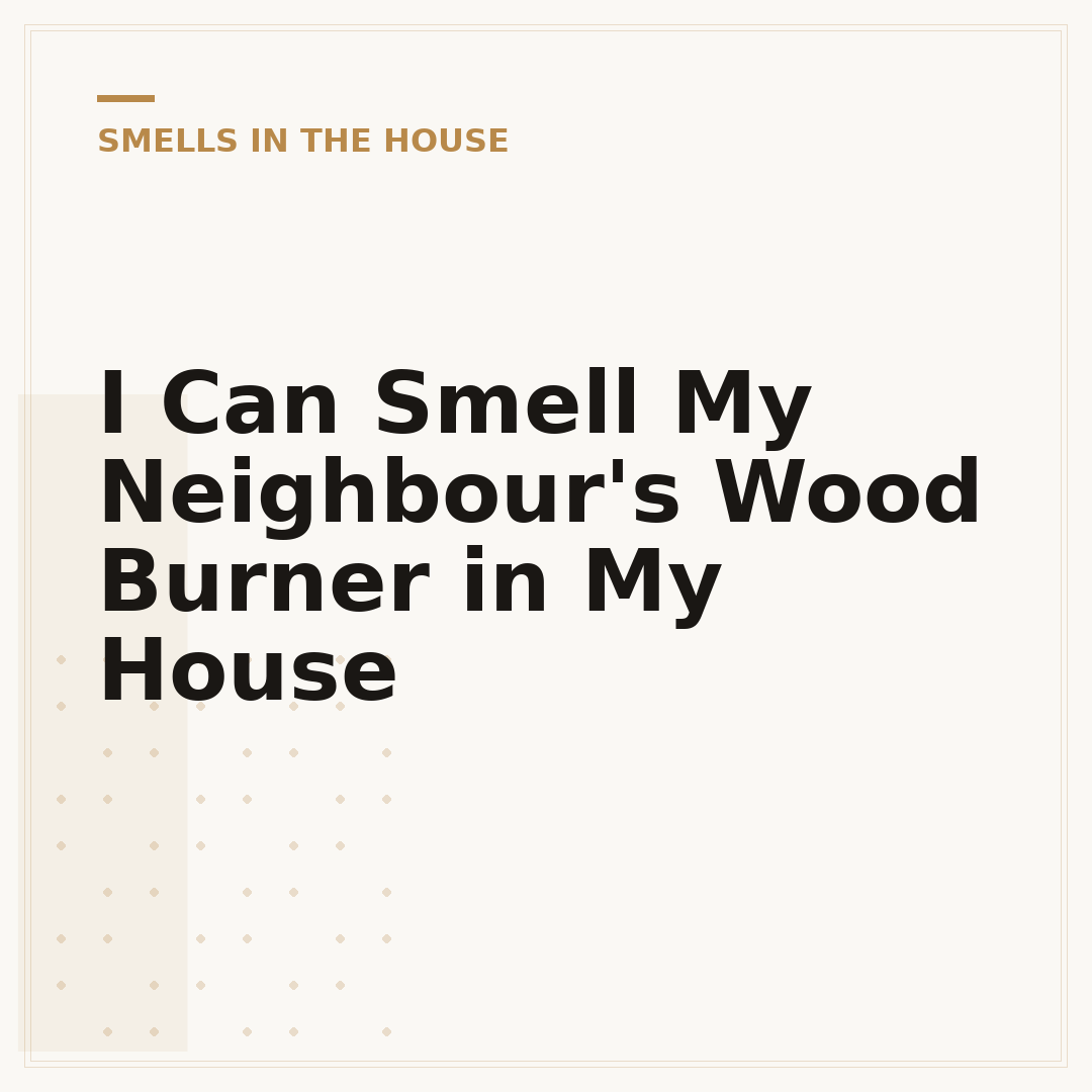 I Can Smell My Neighbour's Wood Burner in My House