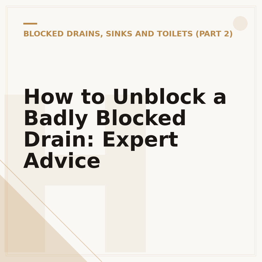 How to Unblock a Badly Blocked Drain: Expert Advice
