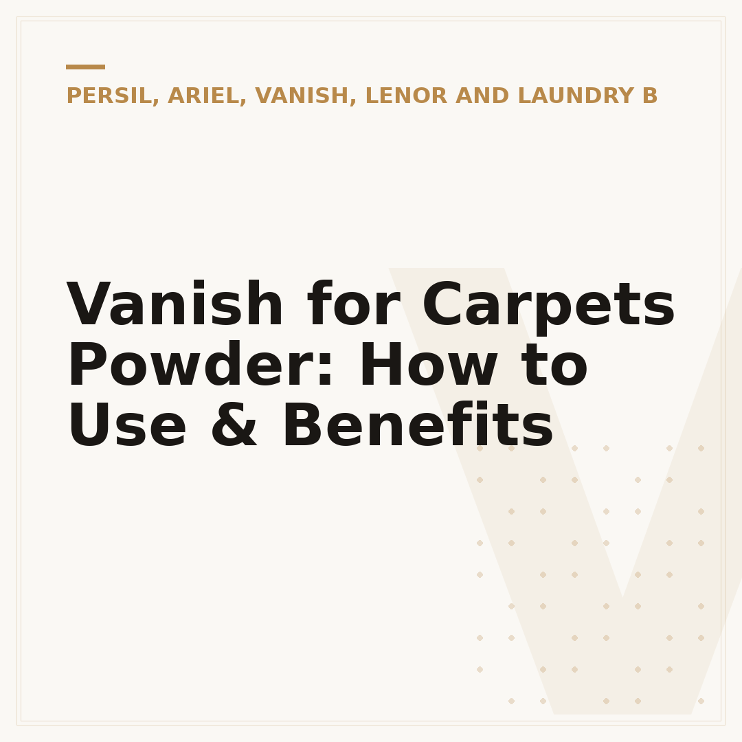 Vanish for Carpets Powder: How to Use & Benefits