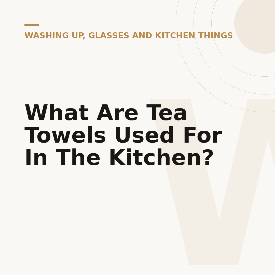 What Are Tea Towels Used For In The Kitchen?