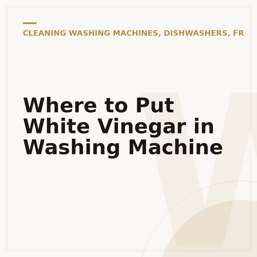Where to Put White Vinegar in Washing Machine