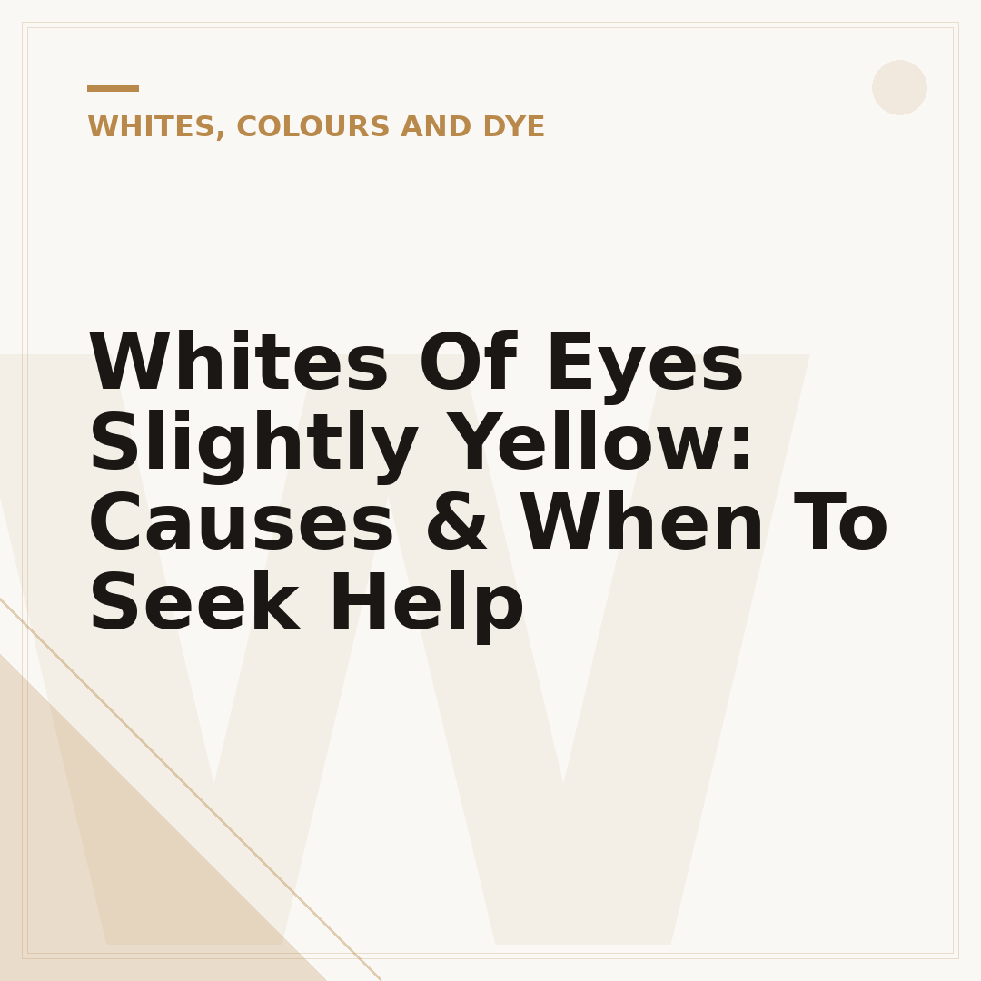 Whites Of Eyes Slightly Yellow: Causes & When To Seek Help